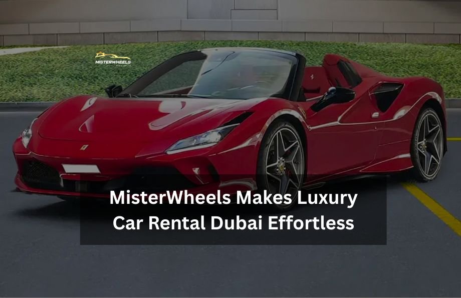 MisterWheels Makes Luxury Car Rental Dubai Effortless