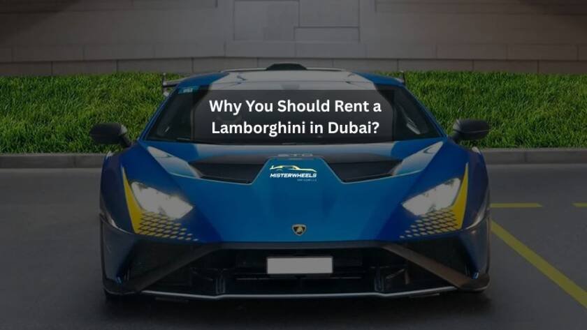 Why You Should Rent a Lamborghini in Dubai
