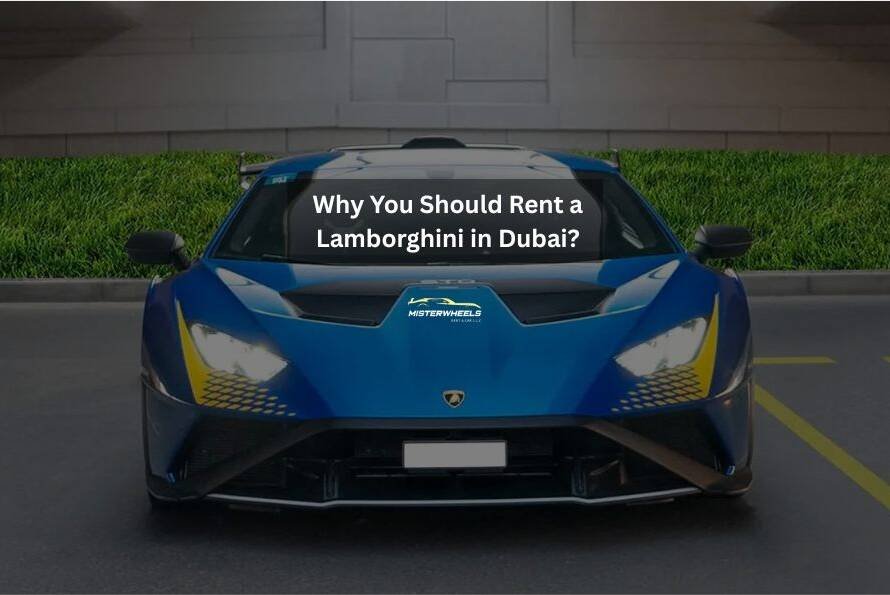 Why You Should Rent a Lamborghini in Dubai