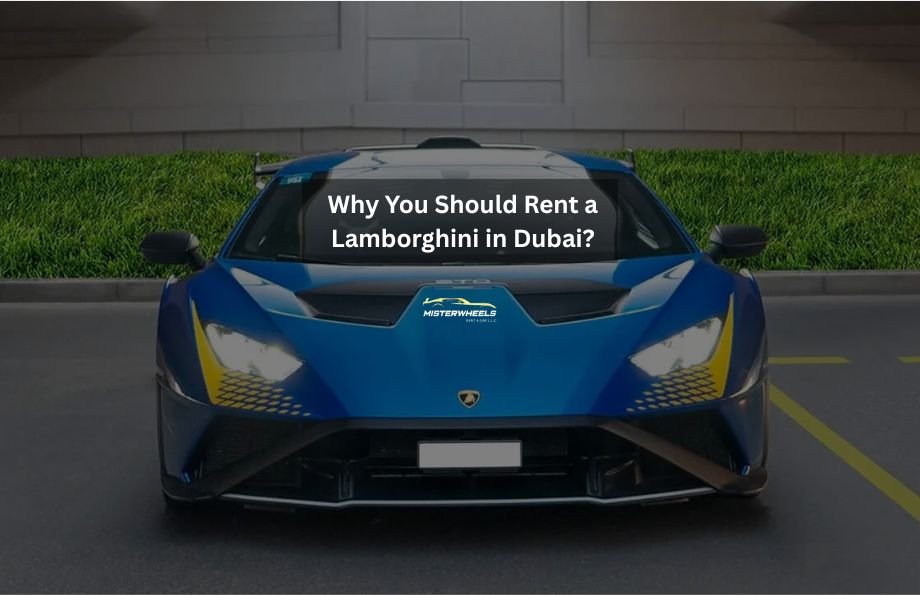 Why You Should Rent a Lamborghini in Dubai