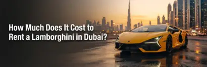 How Much Does It Cost to Rent a Lamborghini in Dubai